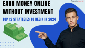 Earn Money Online Without Investment: Top 12 Strategies to Begin in 2024